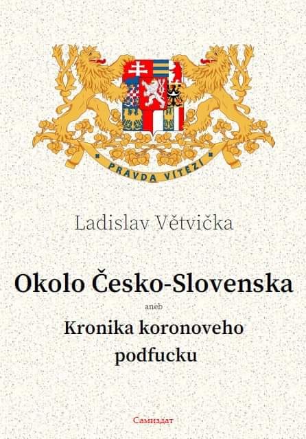 Ladislav Větvička: Okolo Československa aneb Kronika koronoveho podfucku
