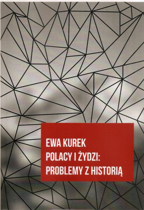 Ewa Kurek: Polacy i Žydzi – problemy z historia (Poláci a Židé – Problémy s historií)