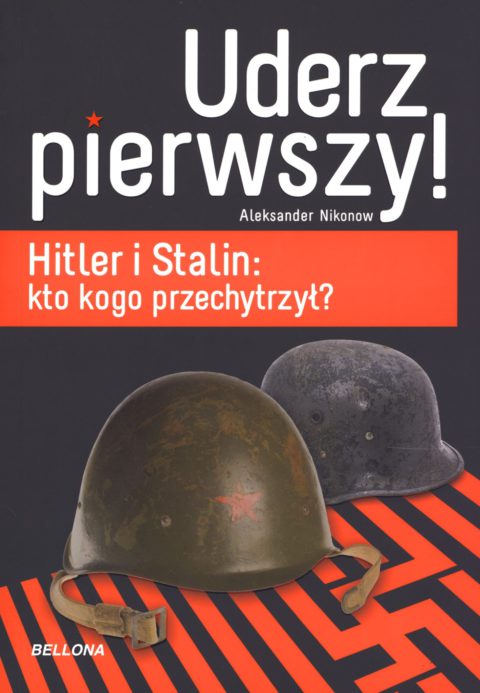 Alexandr Nikonov: UDERZ PIERWSZY – Hitler i Stalin: kto kogo przechytrzył (UDEŘ PRVNÍ – Hitler a Stalin: kdo koho přechytračil)