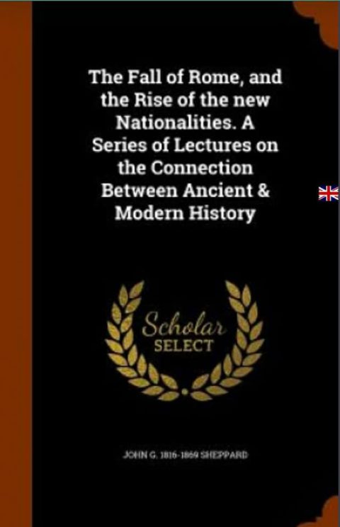 John George Sheppard: The Fall of Rome and the Rise of the New Nationalities