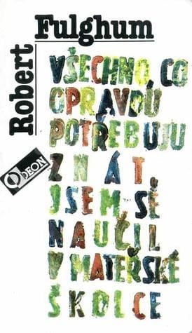 Robert Fulghum: Všechno, co opravdu potřebuji znát, jsem se naučil v mateřské škole